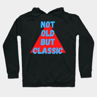 Not Old But Classic Hoodie